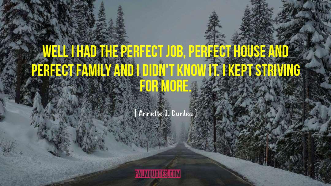Annette J. Dunlea Quotes: Well I had the perfect