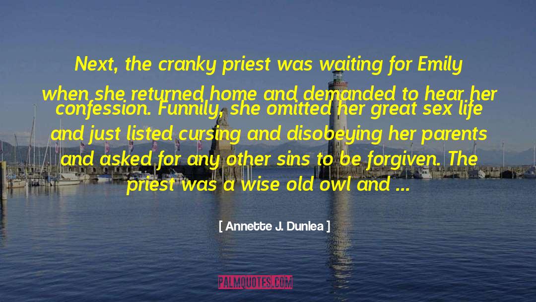 Annette J. Dunlea Quotes: Next, the cranky priest was