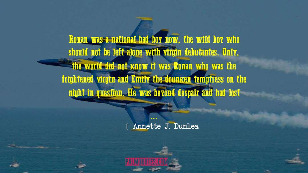 Annette J. Dunlea Quotes: Ronan was a national bad