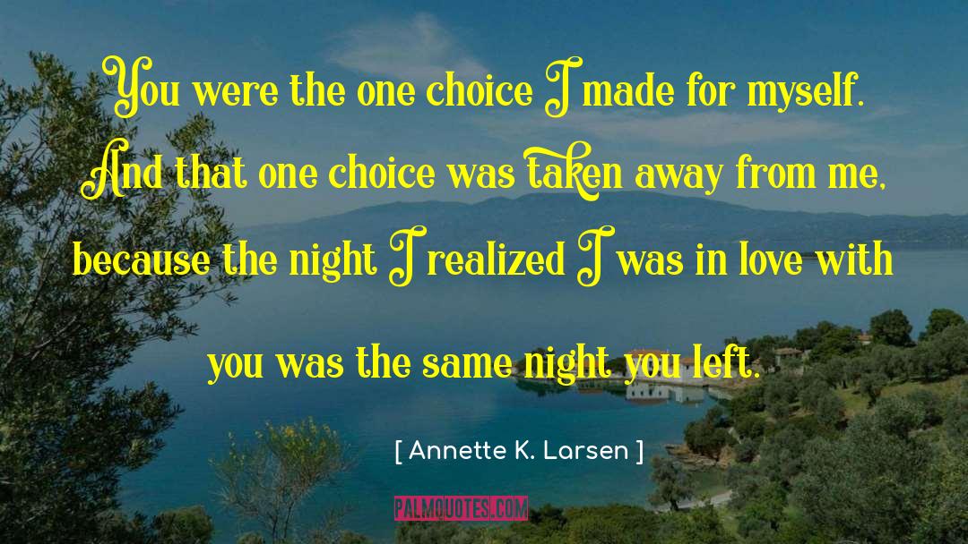 Annette K. Larsen Quotes: You were the one choice