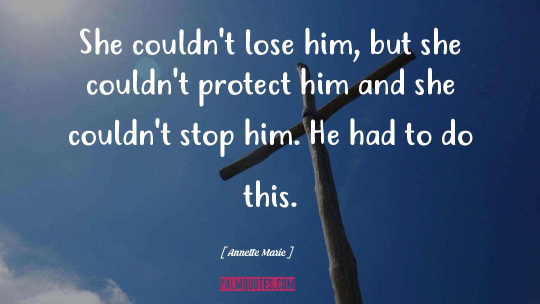 Annette Marie Quotes: She couldn't lose him, but