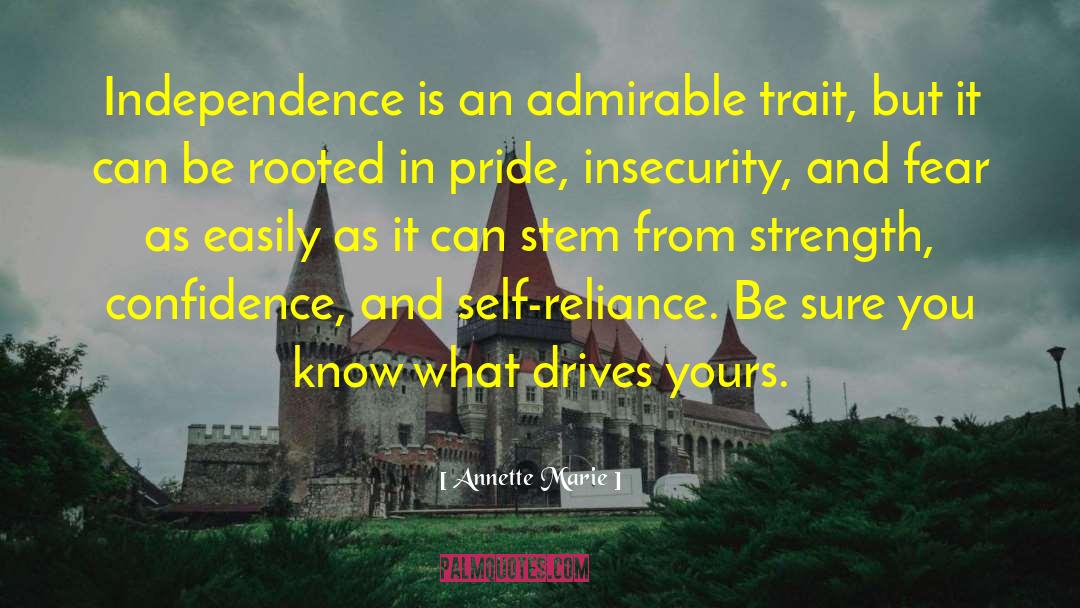 Annette Marie Quotes: Independence is an admirable trait,