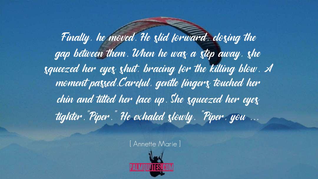 Annette Marie Quotes: Finally, he moved. He slid