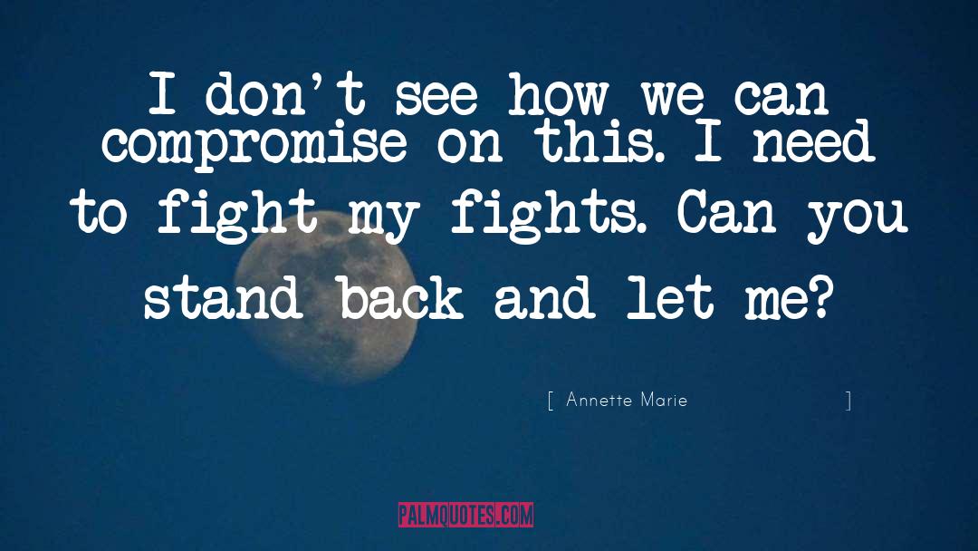 Annette Marie Quotes: I don't see how we