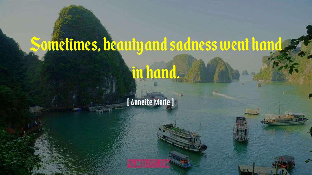 Annette Marie Quotes: Sometimes, beauty and sadness went