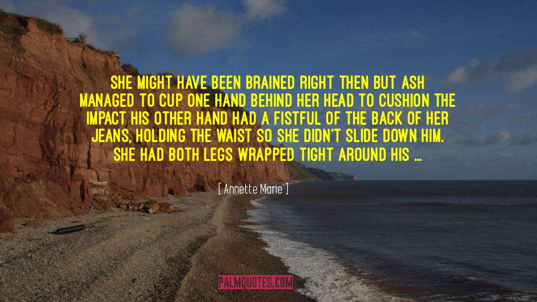 Annette Marie Quotes: She might have been brained