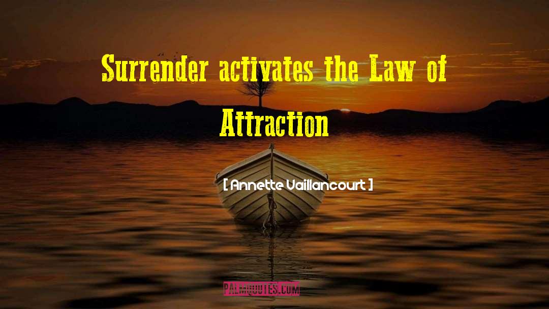 Annette Vaillancourt Quotes: Surrender activates the Law of