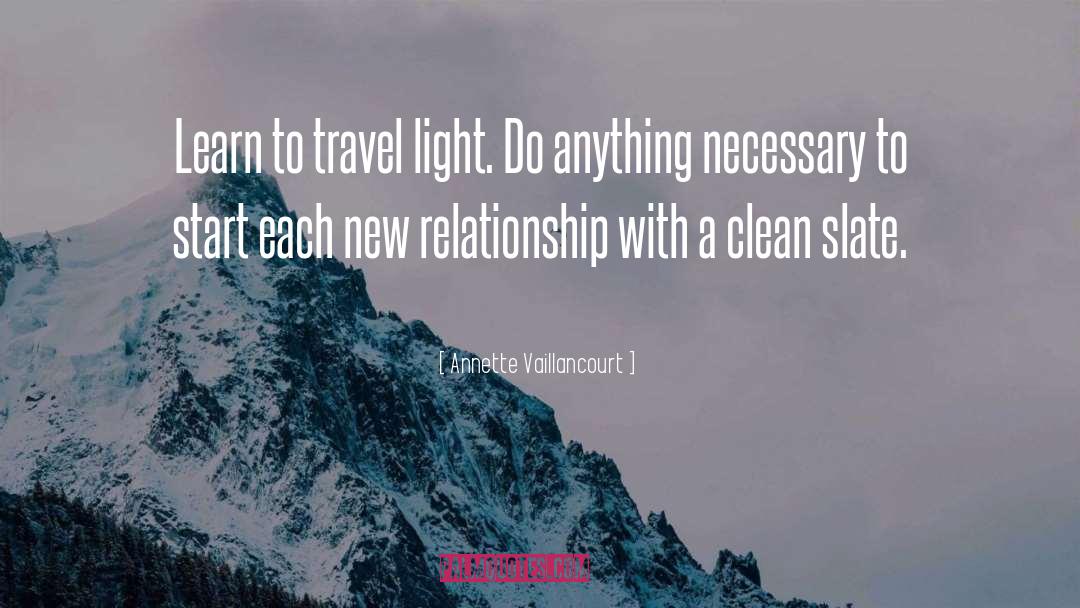Annette Vaillancourt Quotes: Learn to travel light. Do