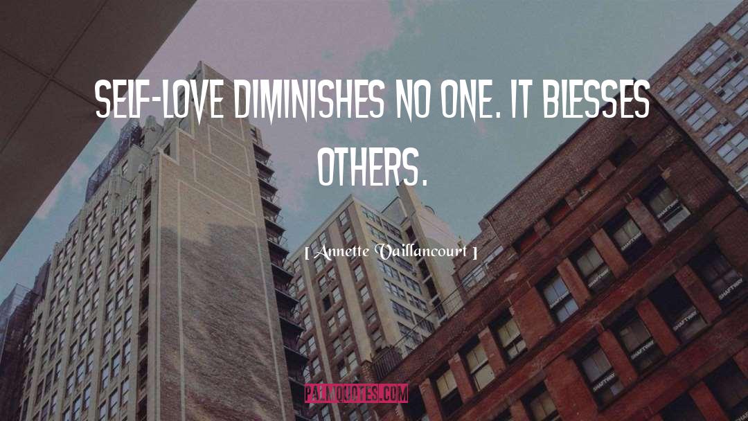Annette Vaillancourt Quotes: Self-love diminishes no one. It