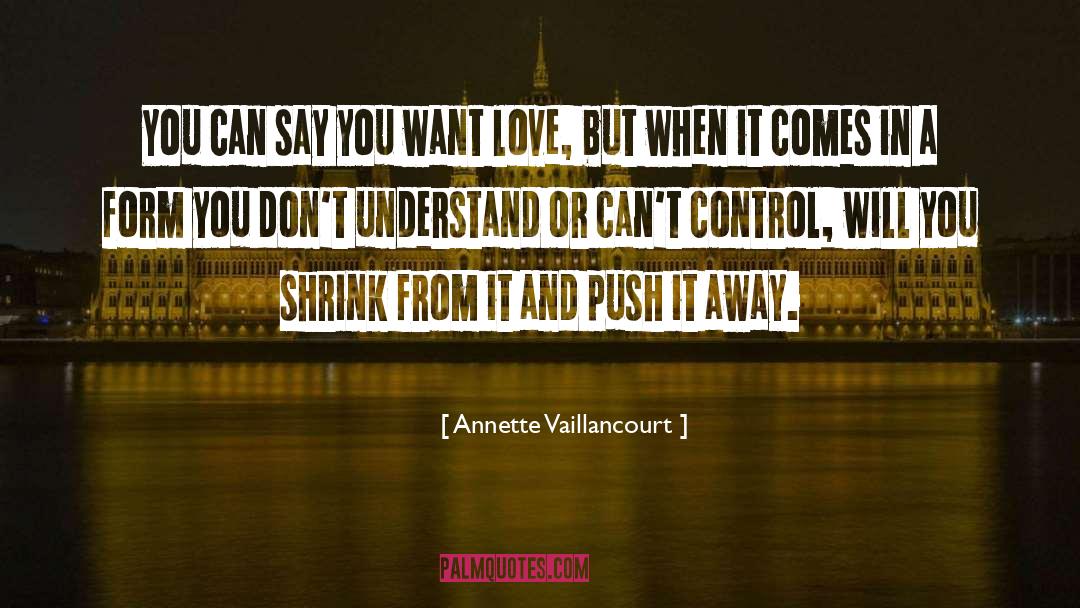 Annette Vaillancourt Quotes: You can say you want