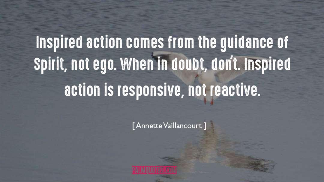 Annette Vaillancourt Quotes: Inspired action comes from the
