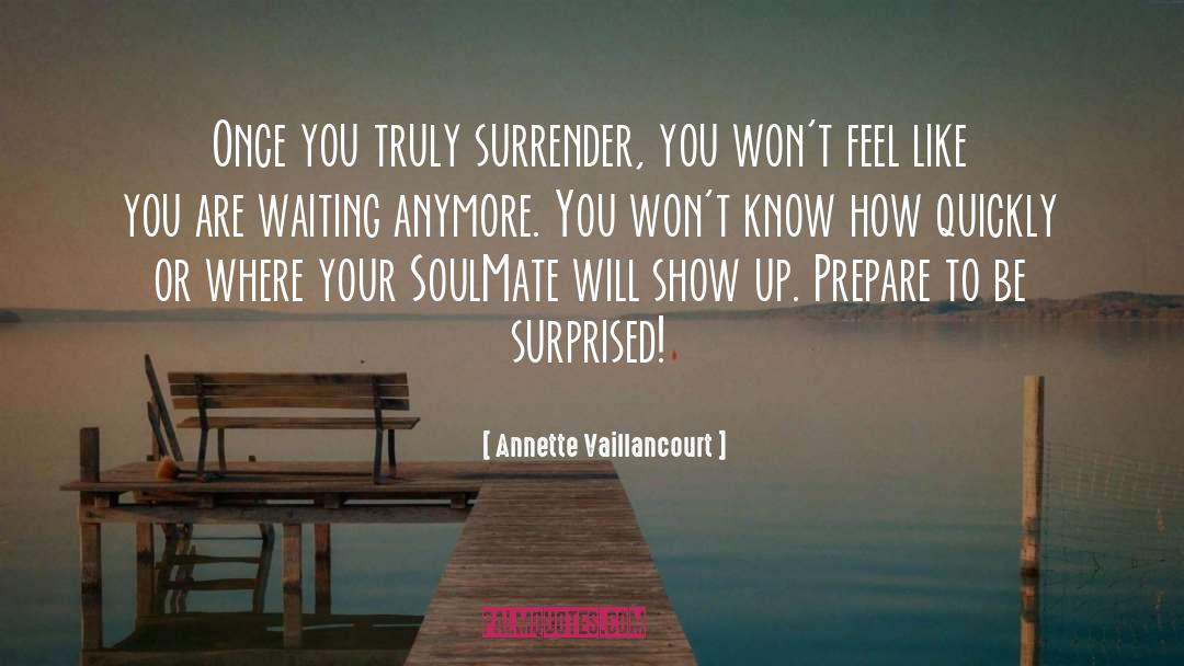 Annette Vaillancourt Quotes: Once you truly surrender, you