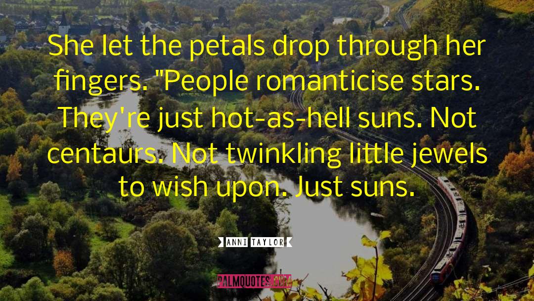 Anni Taylor Quotes: She let the petals drop