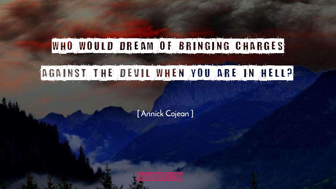 Annick Cojean Quotes: Who would dream of bringing