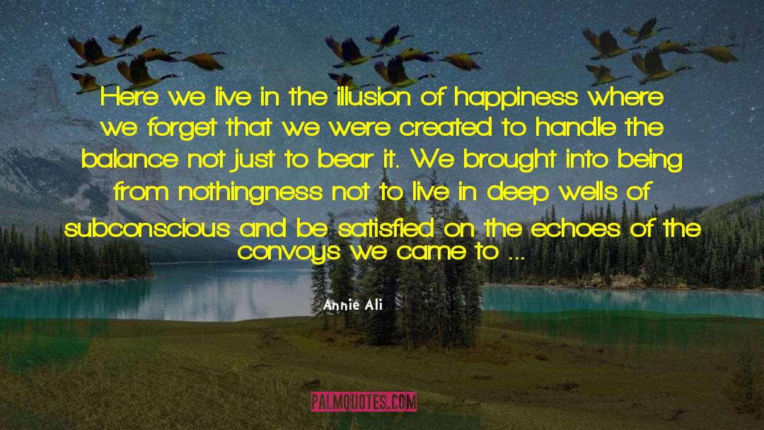 Annie Ali Quotes: Here we live in the