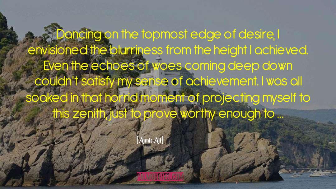 Annie Ali Quotes: Dancing on the topmost edge