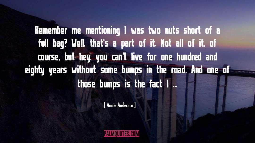 Annie Anderson Quotes: Remember me mentioning I was