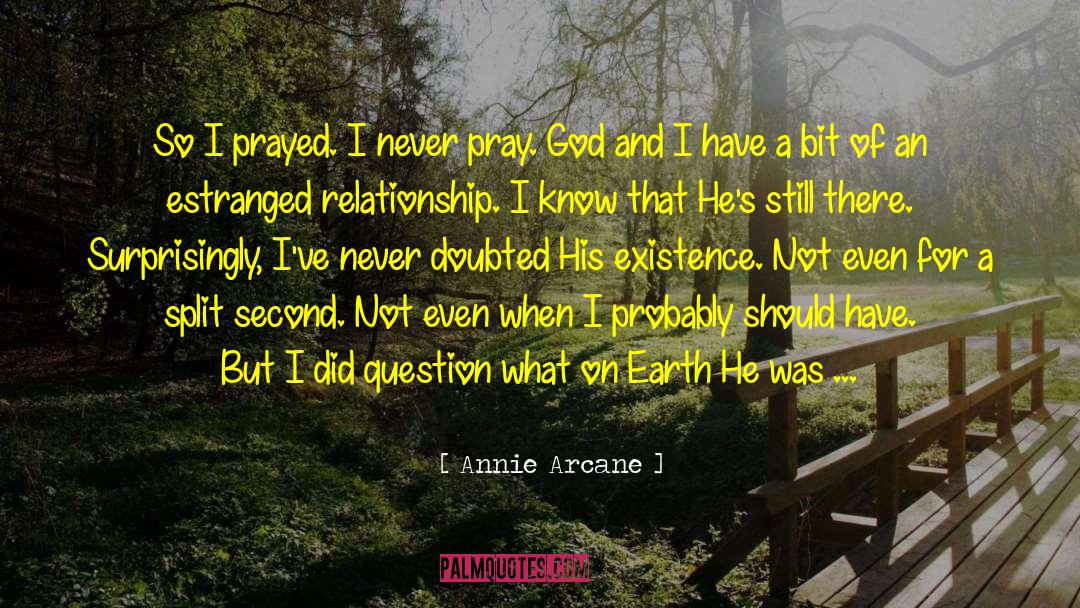 Annie Arcane Quotes: So I prayed. I never