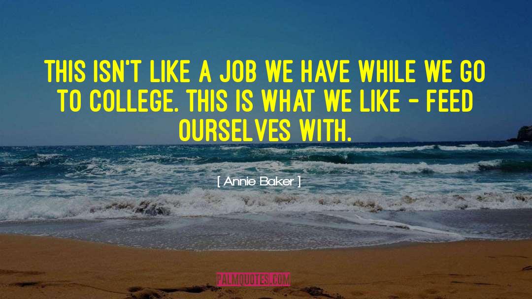 Annie Baker Quotes: This isn't like a job