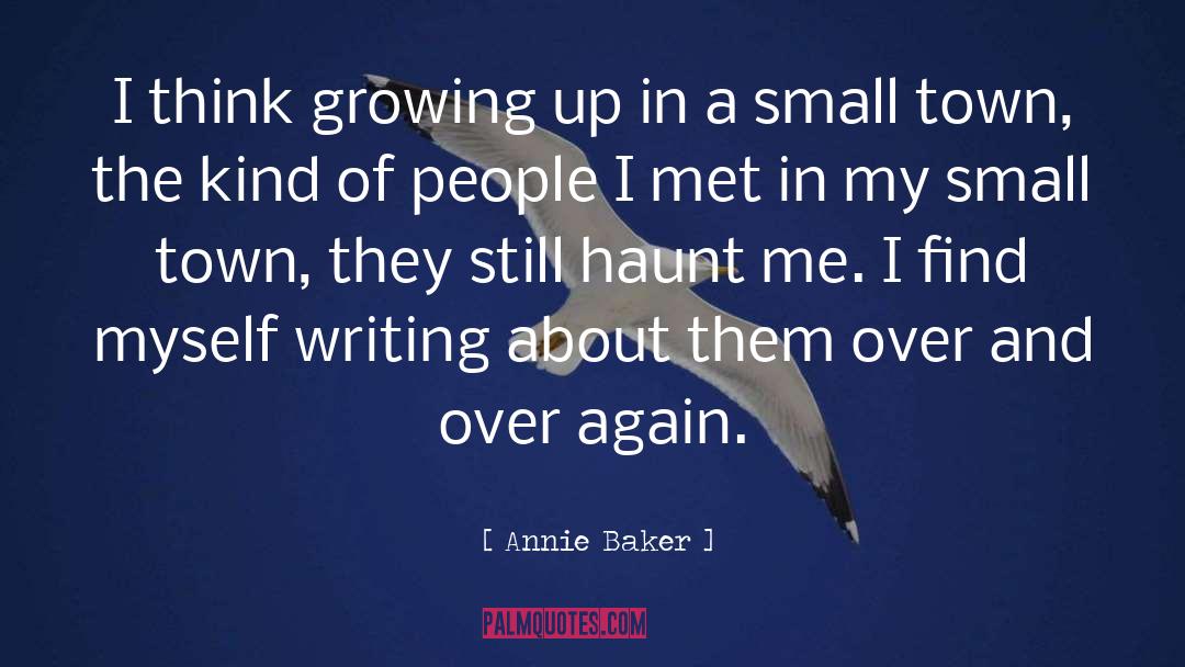 Annie Baker Quotes: I think growing up in