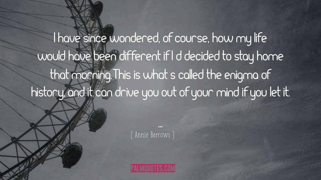Annie Barrows Quotes: I have since wondered, of