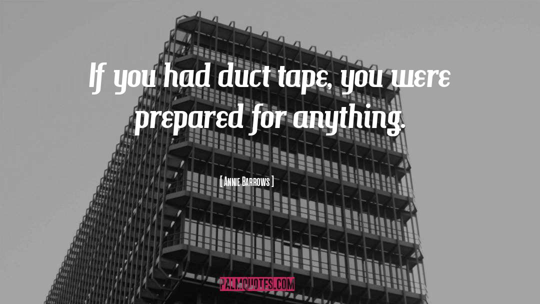 Annie Barrows Quotes: If you had duct tape,