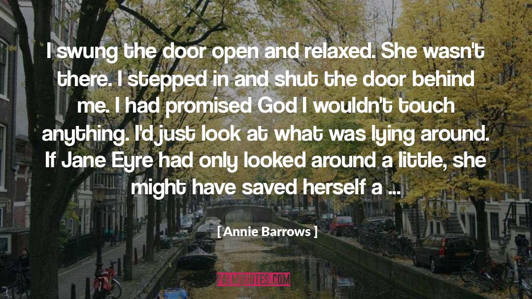 Annie Barrows Quotes: I swung the door open