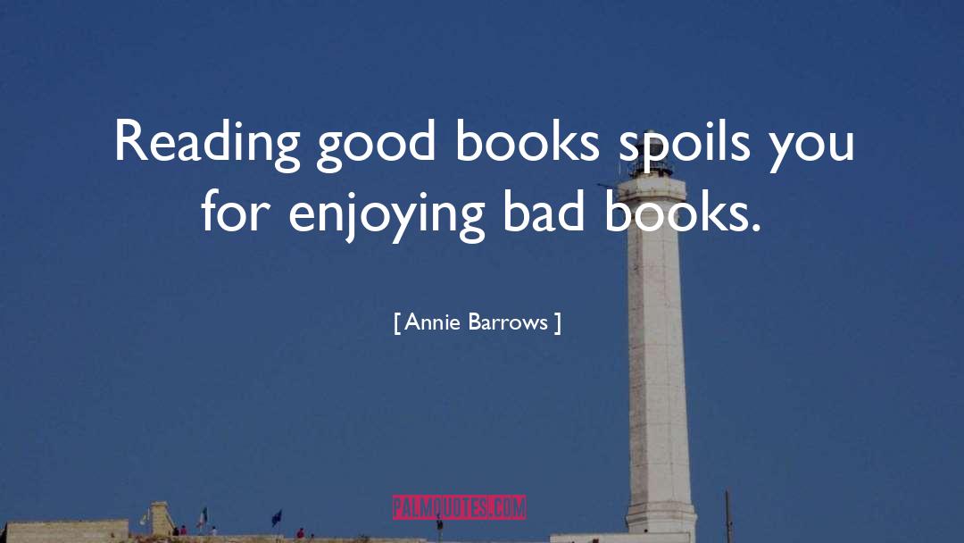 Annie Barrows Quotes: Reading good books spoils you