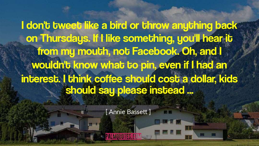Annie Bassett Quotes: I don't tweet like a