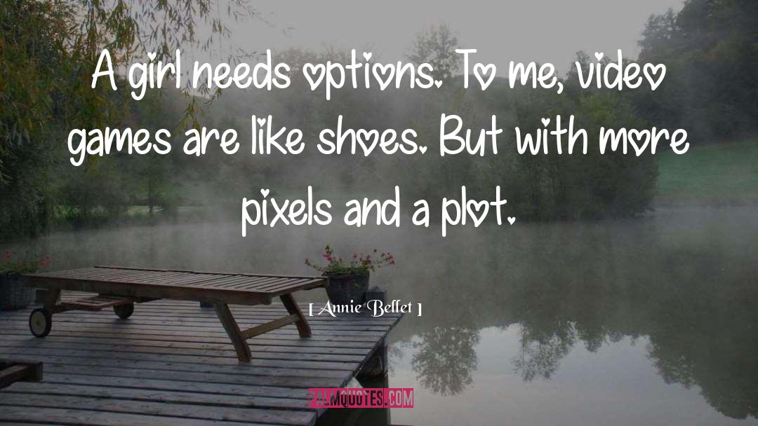 Annie Bellet Quotes: A girl needs options. To