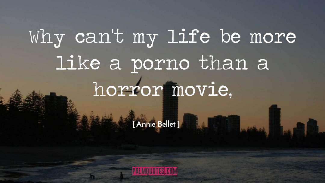 Annie Bellet Quotes: Why can't my life be