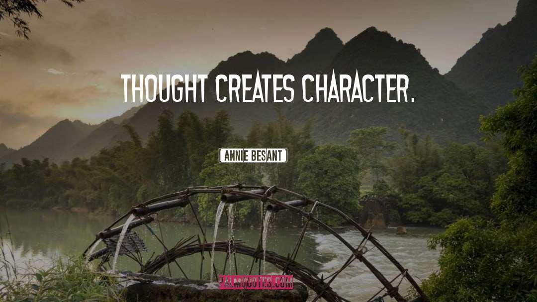 Annie Besant Quotes: Thought creates character.