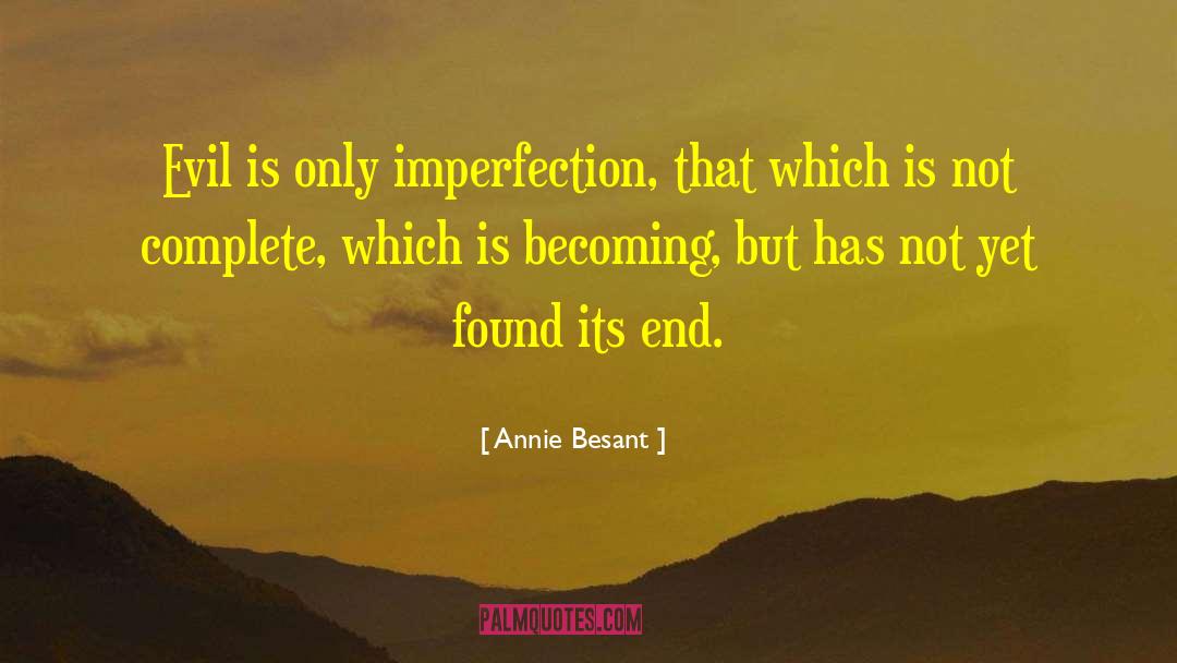 Annie Besant Quotes: Evil is only imperfection, that