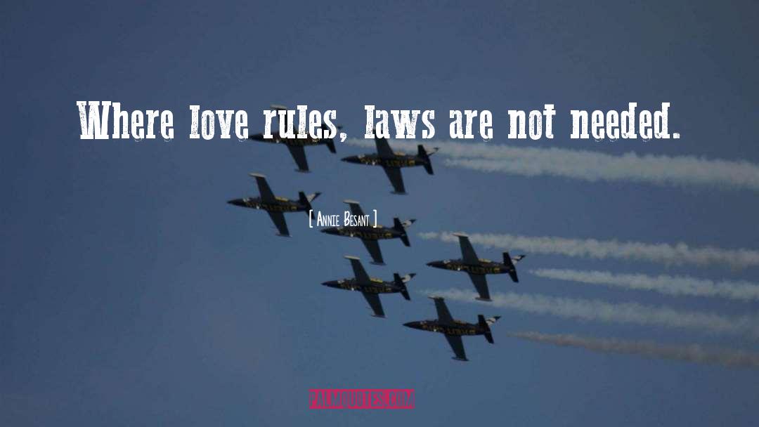 Annie Besant Quotes: Where love rules, laws are