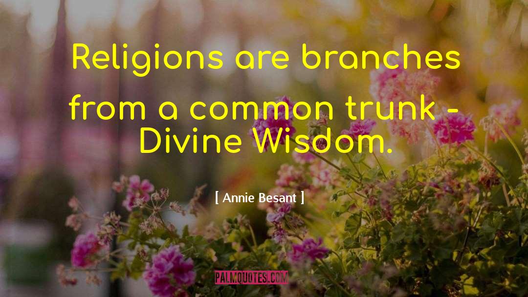 Annie Besant Quotes: Religions are branches from a