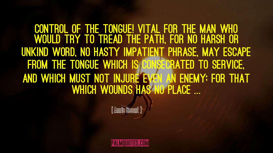 Annie Besant Quotes: Control of the tongue! Vital