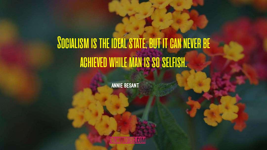 Annie Besant Quotes: Socialism is the ideal state,
