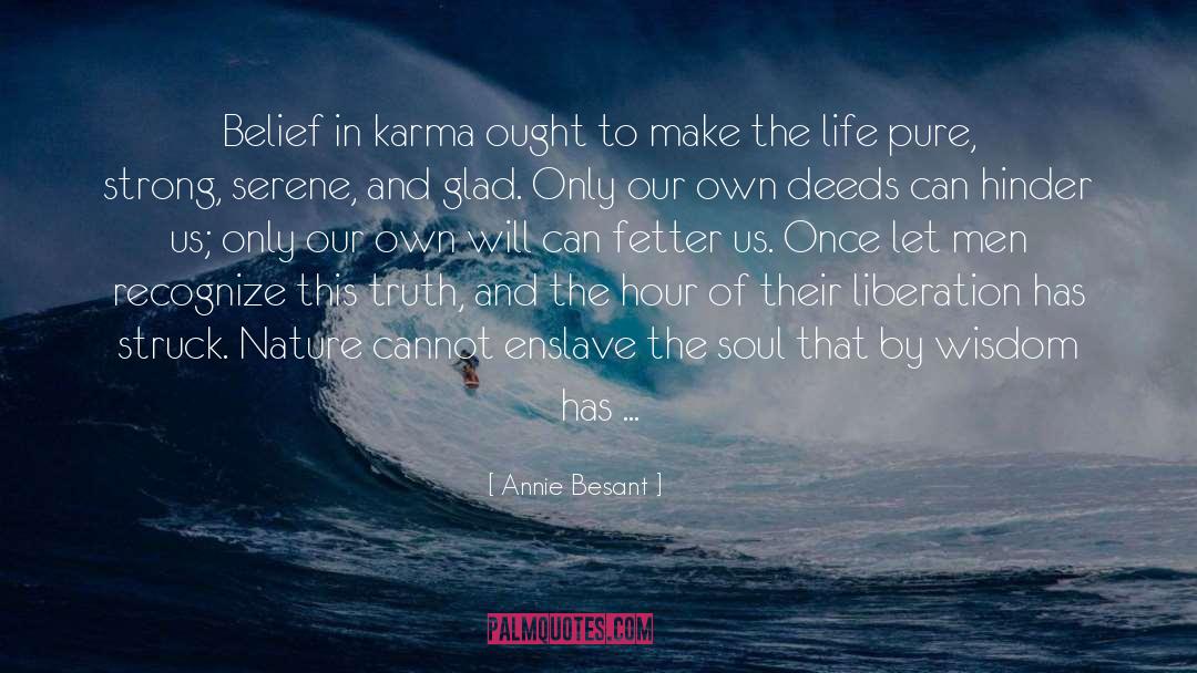 Annie Besant Quotes: Belief in karma ought to