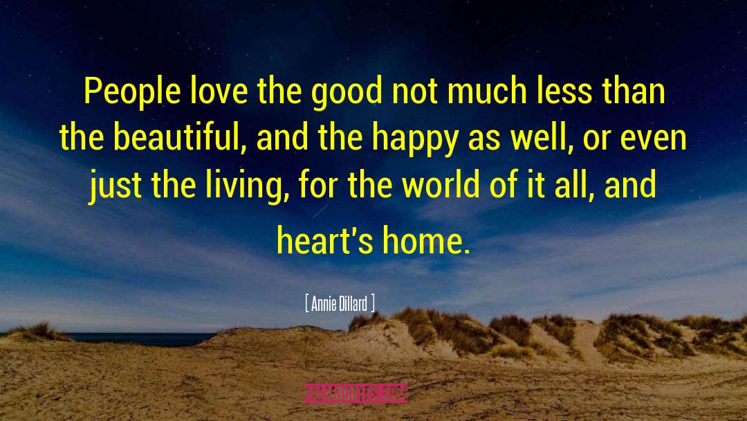 Annie Dillard Quotes: People love the good not