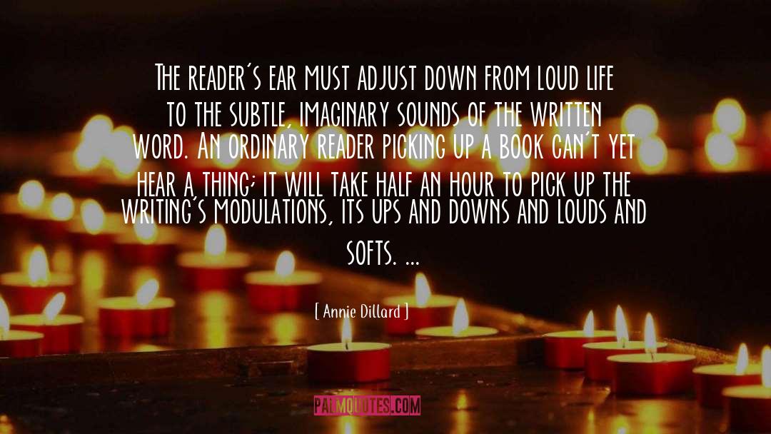 Annie Dillard Quotes: The reader's ear must adjust