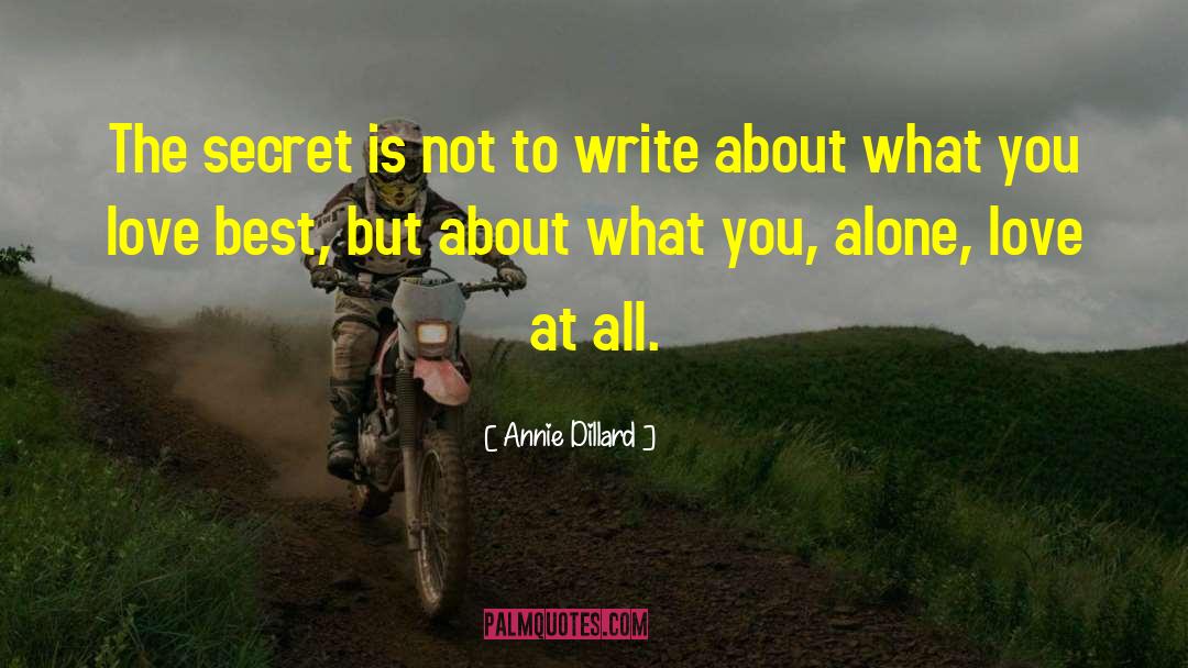 Annie Dillard Quotes: The secret is not to