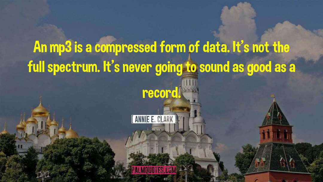 Annie E. Clark Quotes: An mp3 is a compressed