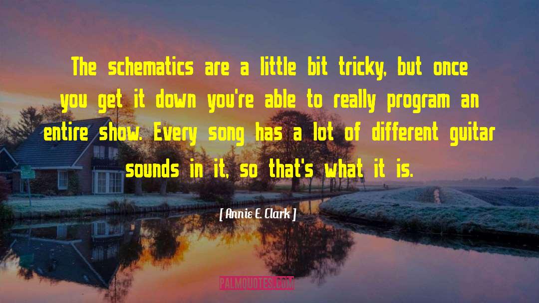 Annie E. Clark Quotes: The schematics are a little