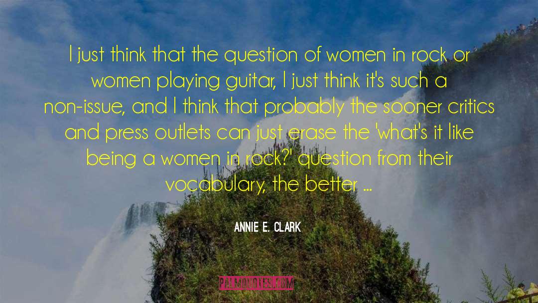 Annie E. Clark Quotes: I just think that the