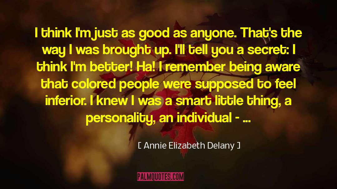 Annie Elizabeth Delany Quotes: I think I'm just as