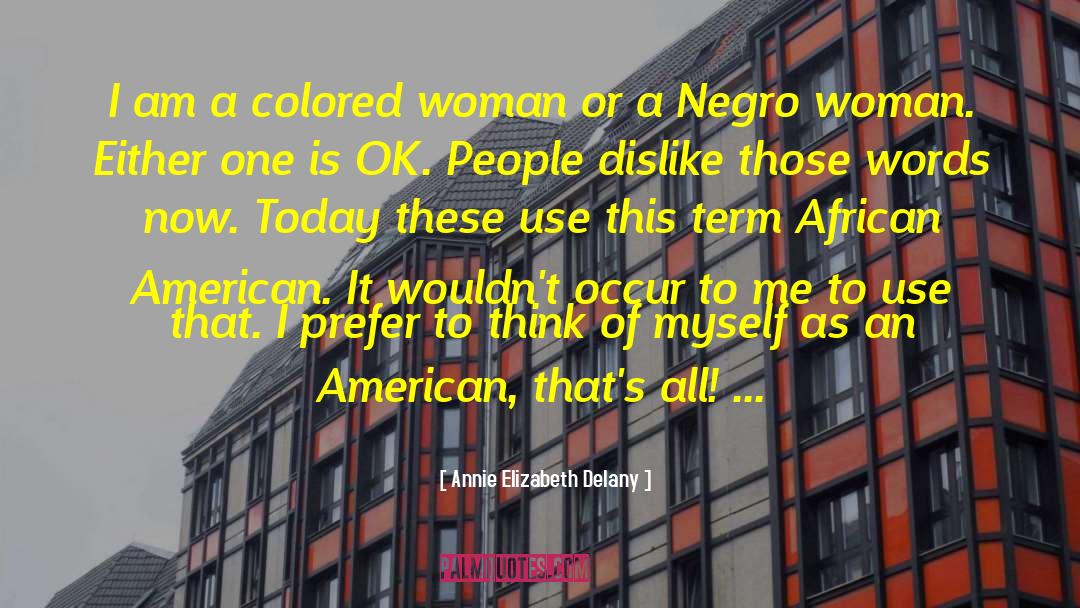 Annie Elizabeth Delany Quotes: I am a colored woman