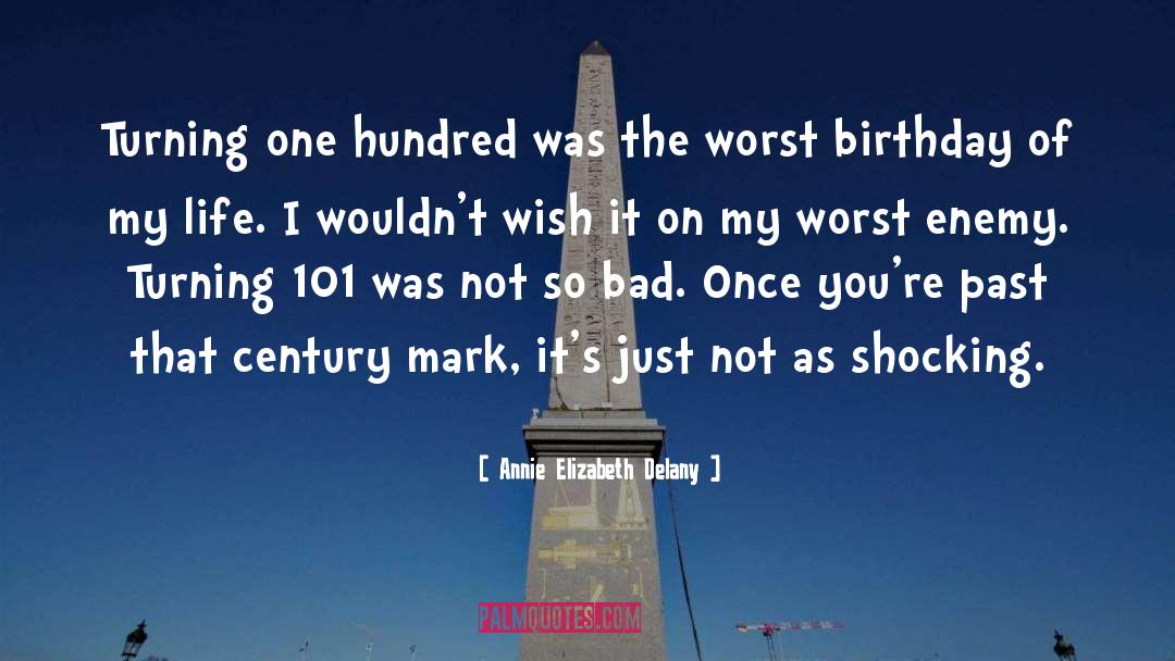 Annie Elizabeth Delany Quotes: Turning one hundred was the