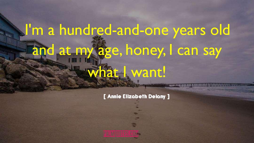 Annie Elizabeth Delany Quotes: I'm a hundred-and-one years old