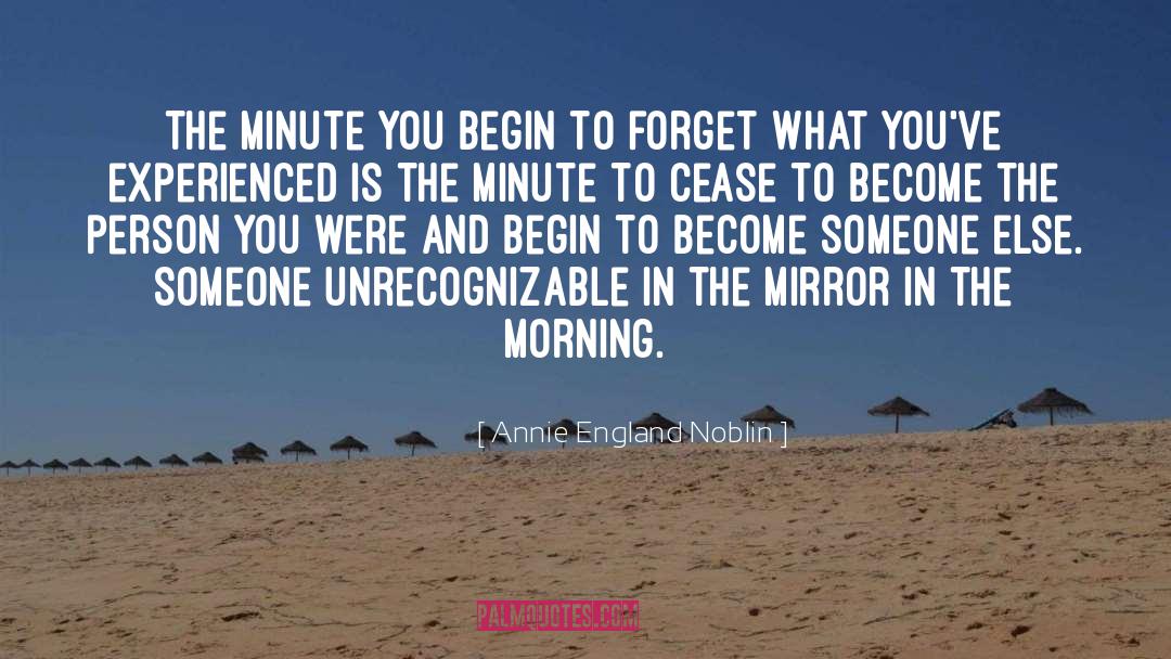 Annie England Noblin Quotes: The minute you begin to