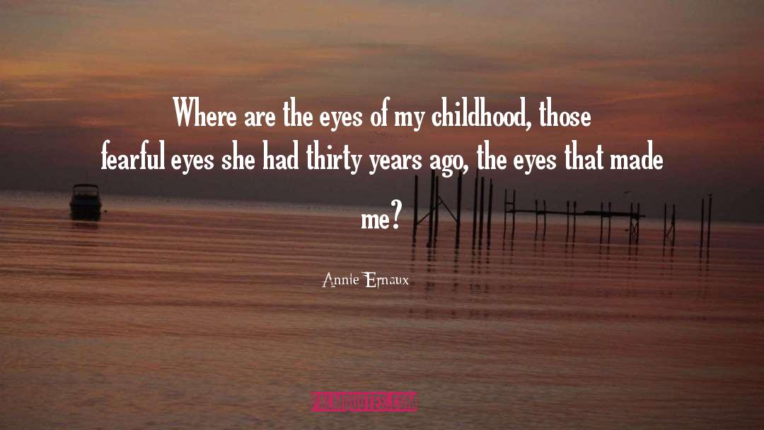 Annie Ernaux Quotes: Where are the eyes of